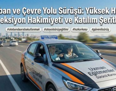Otoban ve çevre yolu sürüş eğitimi